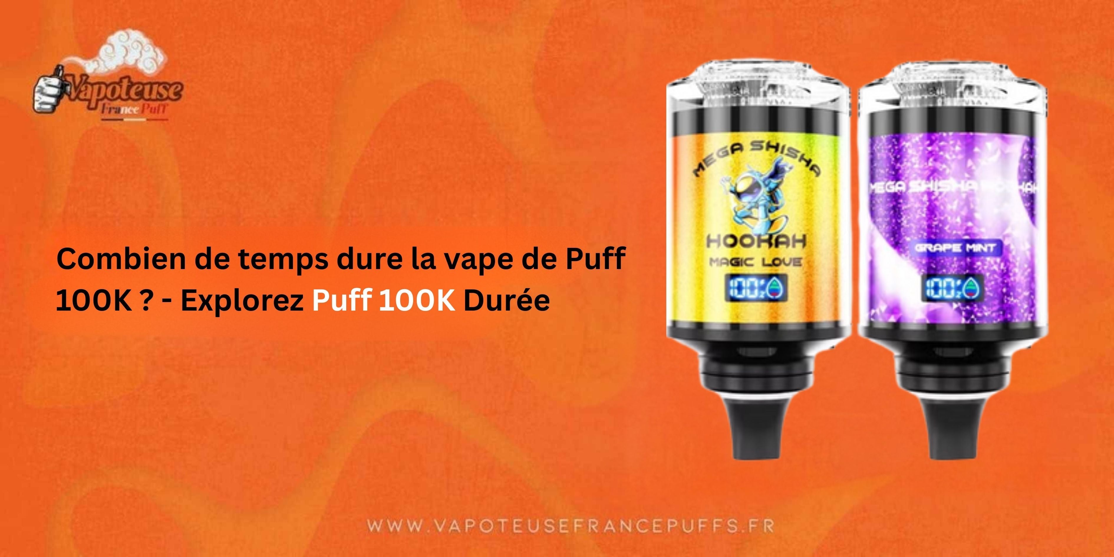 Combien de temps dure la vape de Puff 100K ? - Explorez Puff 100K Dur Combien de temps dure la vape de Puff 100K ? - Explorez Puff 100K Dur